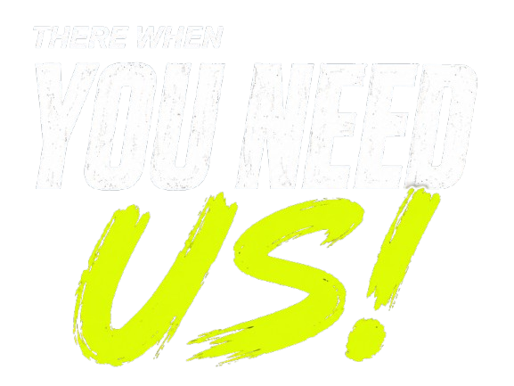 THERE WHEN YOU NEED US